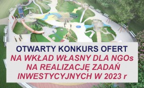 OGŁOSZENIE O OTWARTYM KONKURSIE OFERT z dnia 1 czerwca 2023 roku  Na podstawie art. 13 ust. 1 ustawy z dnia 24 kwietnia 2003 roku o działalności pożytku publicznego i o wolontariacie (Dz. U. 2023 poz. 573) oraz art. 221 ust. 1 ustawy o finansach publicznych (Dz.U. z 2022 poz. 1634) Burmistrz Gminy i Miasta Sianów  ogłasza otwarty konkurs ofert na dofinansowanie wkładu własnego do realizowanych zadań inwestycyjnych współfinansowanych z funduszy zewnętrznych w roku 2023.